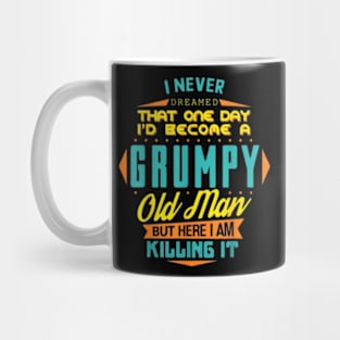 Mens Never Dreamed That I'd Become A Grumpy Old Man Funny Short Sleeve Mug